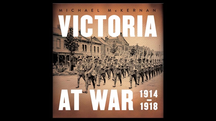 Book cover: Victoria at War 1914–1918 - Michael McKernan