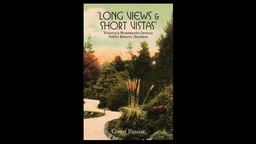 Cover of Long Views and Short Vistas: Victoria’s nineteenth-century public botanic gardens